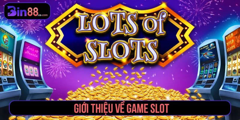 Tổng quan về game slot trực tuyến