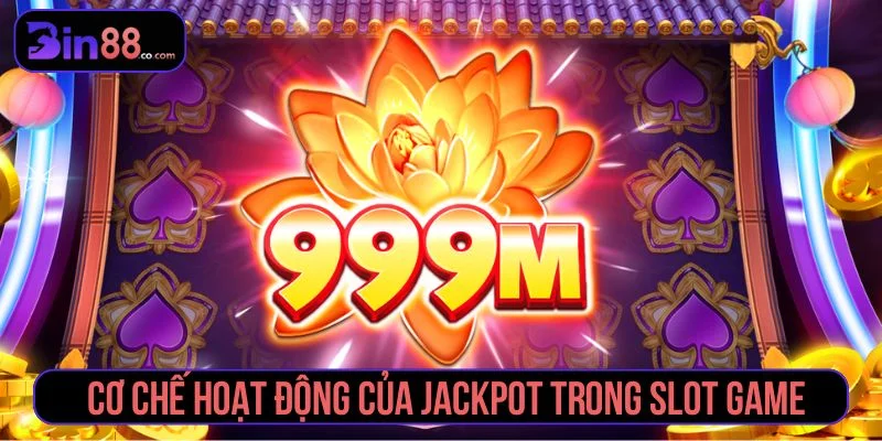 Tìm hiểu cơ chế hoạt động của jackpot trong slot game