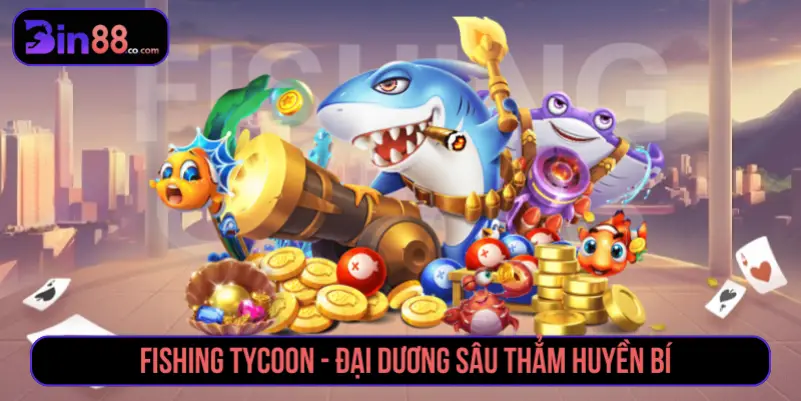 Fishing Tycoon trong nhóm game bắn cá phổ biến